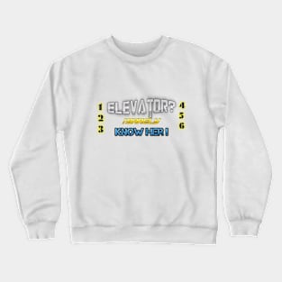 Elevator I barely know her crazy&weird Crewneck Sweatshirt